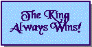 The King Always Wins!